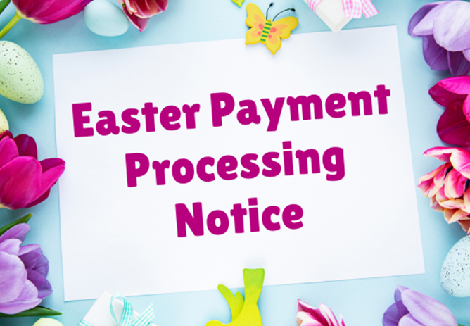 Easter Payment Processing Notice